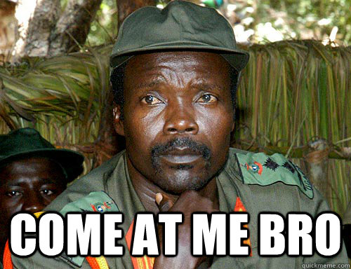  Come at me bro  Kony