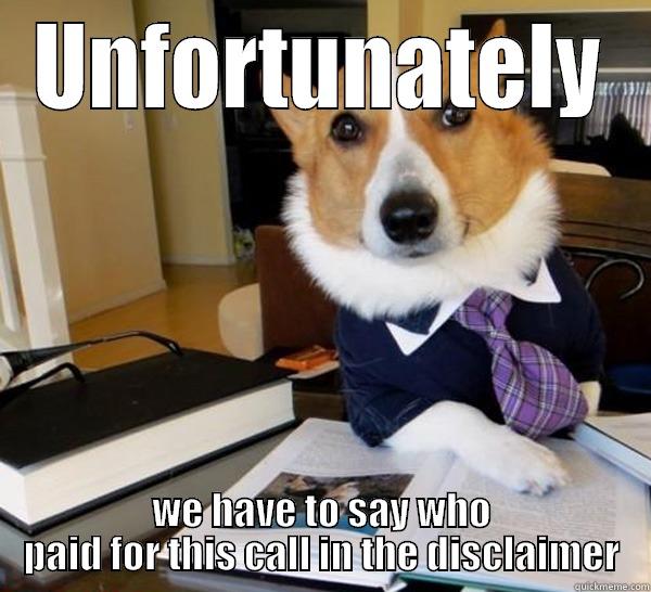 UNFORTUNATELY WE HAVE TO SAY WHO PAID FOR THIS CALL IN THE DISCLAIMER Lawyer Dog