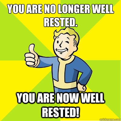 You are no longer well rested. You are now well rested!  Fallout new vegas