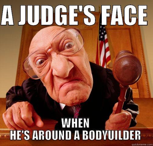 Bodybuilder Judge - A JUDGE'S FACE  WHEN HE'S AROUND A BODYUILDER Misc