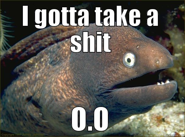 I GOTTA TAKE A SHIT O.O Bad Joke Eel