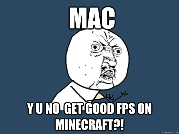 Mac y u no  get good fps on minecraft?!  
