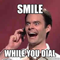 Smile while you dial - Smile while you dial  Awkward telephone man