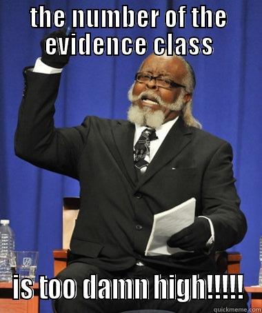 THE NUMBER OF THE EVIDENCE CLASS IS TOO DAMN HIGH!!!!! The Rent Is Too Damn High