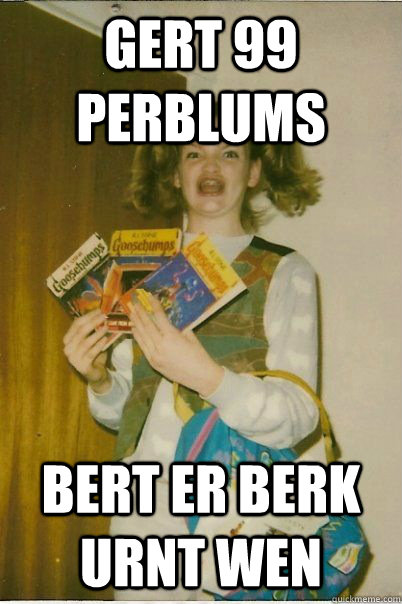 gert 99 perblums bert er berk urnt wen  BERKS