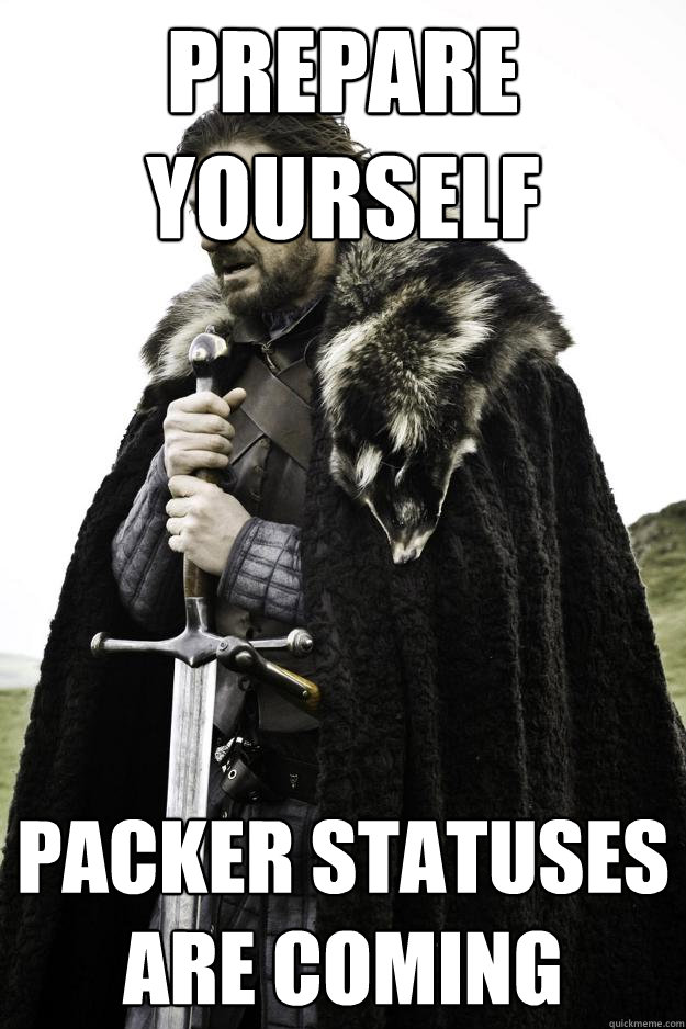 Prepare yourself packer statuses are coming  They are coming