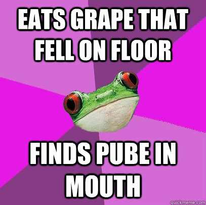 Eats grape that fell on floor Finds pube in mouth  Foul Bachelorette Frog