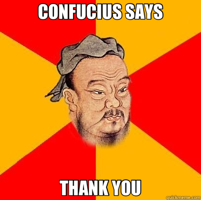 CONFUCIUS SAYS THANK YOU - CONFUCIUS SAYS THANK YOU  Confucius says