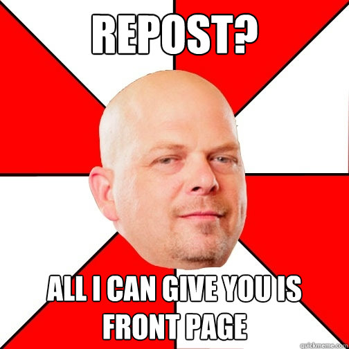 Repost? All I can give you is front page  Pawn Star