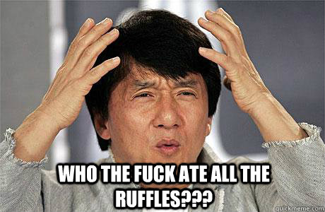  who the fuck ate all the ruffles???  EPIC JACKIE CHAN