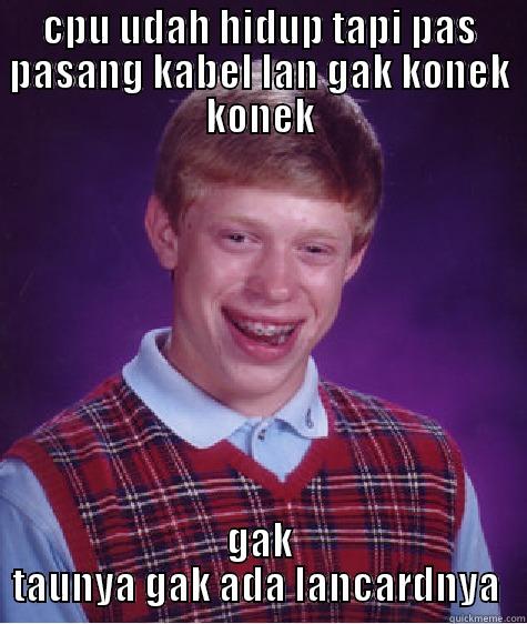 bad luck komunikasi data - CPU UDAH HIDUP TAPI PAS PASANG KABEL LAN GAK KONEK KONEK GAK TAUNYA GAK ADA LANCARDNYA  Bad Luck Brian