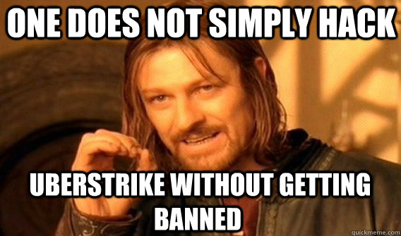 ONE DOES NOT SIMPLY HACK  UBERSTRIKE WITHOUT GETTING BANNED  One Does Not Simply