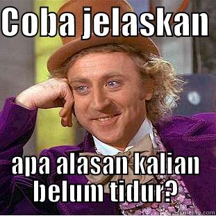 Coba Jelaskan - COBA JELASKAN  APA ALASAN KALIAN BELUM TIDUR? Condescending Wonka