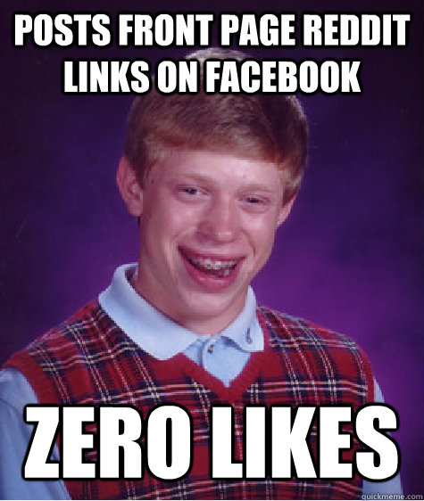 posts front page reddit links on facebook zero likes  Bad Luck Brian