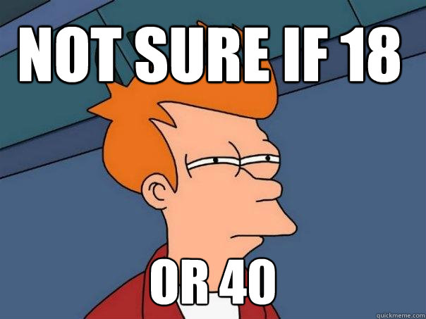 Not sure if 18 Or 40  Futurama Fry