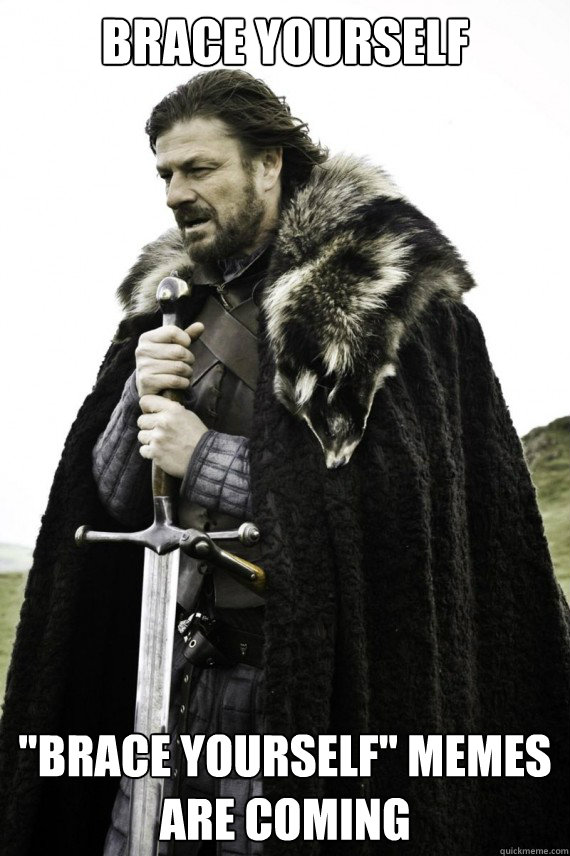 Brace yourself 