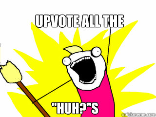 UPVOTE ALL THE 