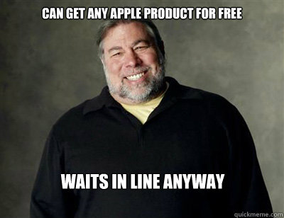 can get any apple product for free waits in line anyway - can get any apple product for free waits in line anyway  Steve Wozniak