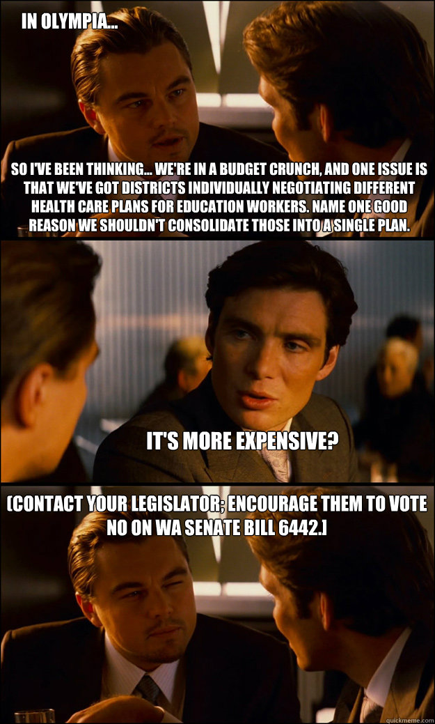 So I've been thinking... we're in a budget crunch, and one issue is that we've got districts individually negotiating different health care plans for education workers. Name one good reason we shouldn't consolidate those into a single plan. it's more expe  Inception