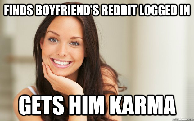 Finds boyfriend's reddit logged in gets him karma  Good Girl Gina