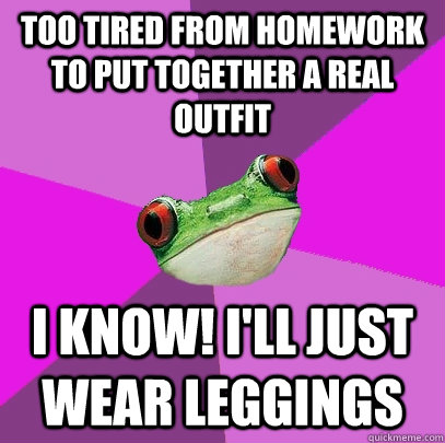 too tired from homework to put together a real outfit i know! i'll just wear leggings   Foul Bachelorette Frog