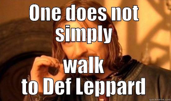 ONE DOES NOT SIMPLY WALK TO DEF LEPPARD Boromir