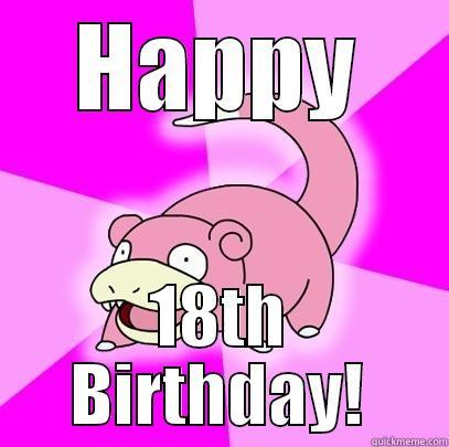 HAPPY 18TH BIRTHDAY! Slowpoke