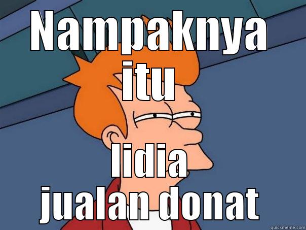 NAMPAKNYA ITU LIDIA JUALAN DONAT Futurama Fry