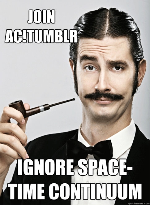 JOIN AC!TUMBLR IGNORE SPACE-TIME CONTINUUM  Le Snob