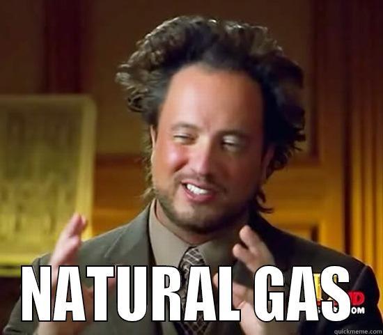 nATURAL GAS -  NATURAL GAS Ancient Aliens