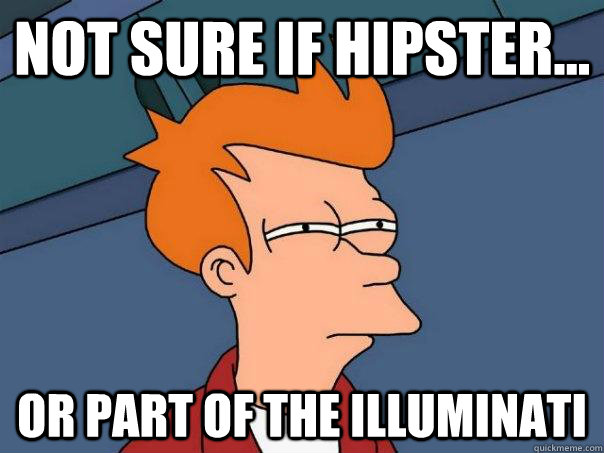 Not sure if Hipster... Or part of the illuminati - Not sure if Hipster... Or part of the illuminati  Futurama Fry