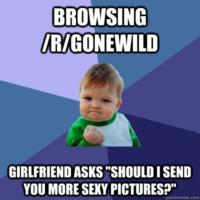 Browsing /r/gonewild girlfriend asks 