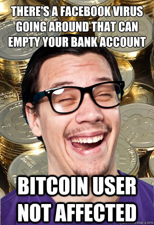 There's A Facebook Virus Going Around That Can Empty Your Bank Account
 bitcoin user not affected  Bitcoin user not affected