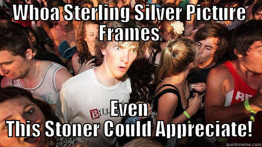 WHOA STERLING SILVER PICTURE FRAMES EVEN THIS STONER COULD APPRECIATE! Sudden Clarity Clarence