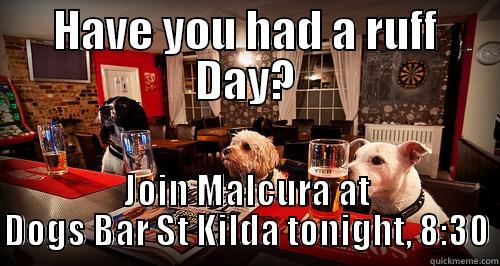 Ruff Day - HAVE YOU HAD A RUFF DAY? JOIN MALCURA AT DOGS BAR ST KILDA TONIGHT, 8:30 Misc