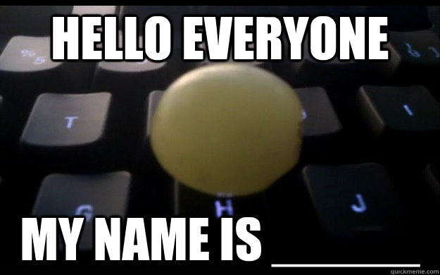 Hello everyone My name is _____ - Hello everyone My name is _____  Grape On The Keyboard