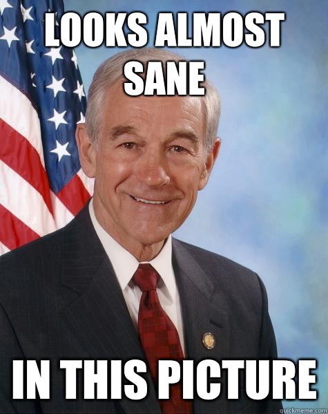 Looks almost sane In this picture  Ron Paul