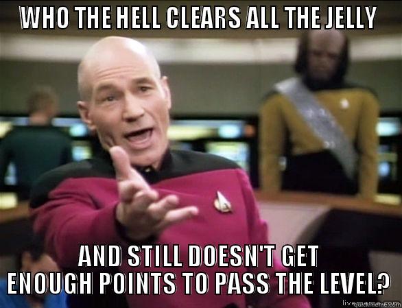 WHO THE HELL CLEARS ALL THE JELLY AND STILL DOESN'T GET ENOUGH POINTS TO PASS THE LEVEL? Annoyed Picard HD