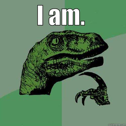 I AM.  Philosoraptor