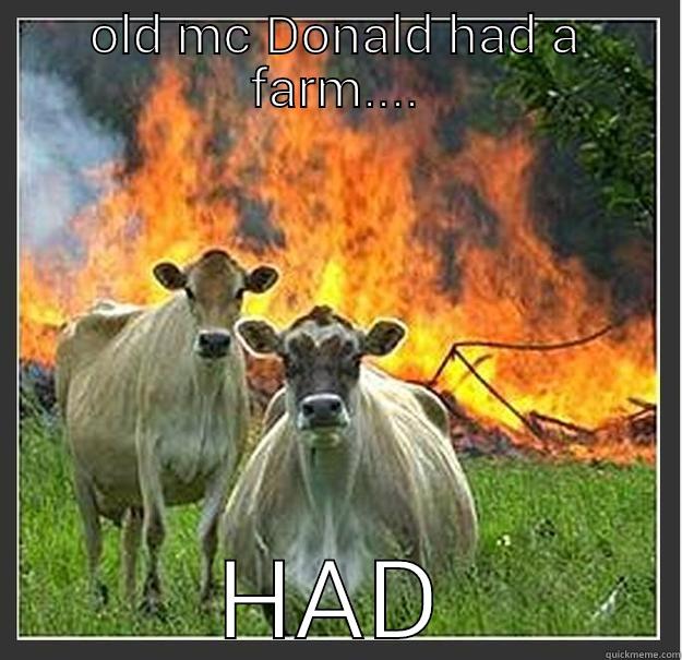 OLD MC DONALD HAD A FARM.... HAD Evil cows