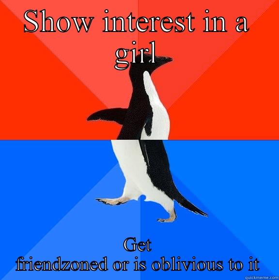 SHOW INTEREST IN A GIRL GET FRIENDZONED OR IS OBLIVIOUS TO IT Socially Awesome Awkward Penguin