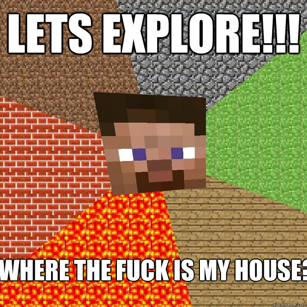 lets explore!!! where the fuck is my house?  Minecraft