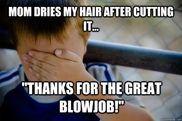 Mom dries my hair after cutting it... 