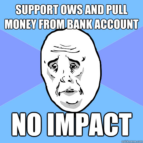 Support OWS and pull money from bank account no impact  Okay Guy