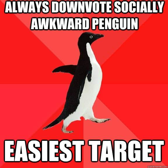 always downvote socially awkward penguin easiest target  Socially Awesome Penguin