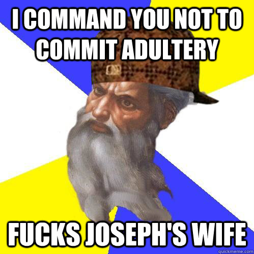 I command you not to commit Adultery Fucks Joseph's wife  Scumbag Advice God