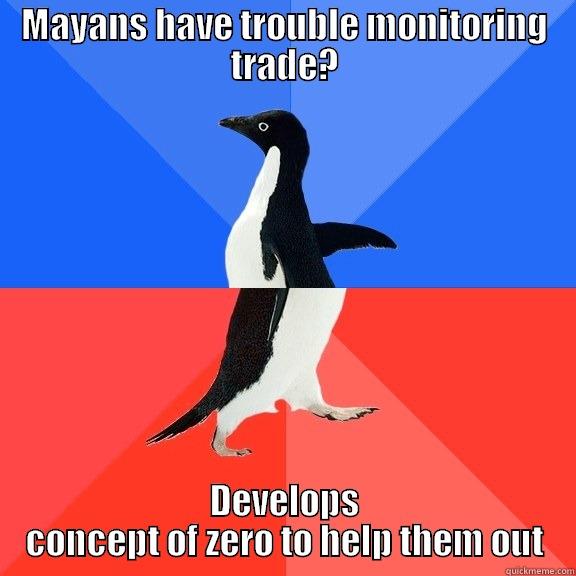 MAYANS HAVE TROUBLE MONITORING TRADE? DEVELOPS CONCEPT OF ZERO TO HELP THEM OUT Socially Awkward Awesome Penguin