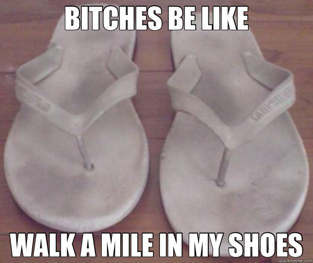 BITCHES BE LIKE WALK A MILE IN MY SHOES - BITCHES BE LIKE WALK A MILE IN MY SHOES  Misc