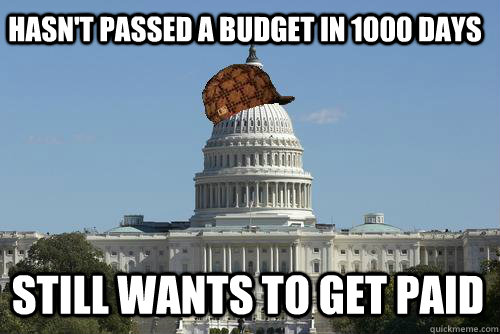 Hasn't passed a budget in 1000 days still wants to get paid   Scumbag Congress