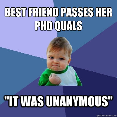 Best friend passes her PhD quals 